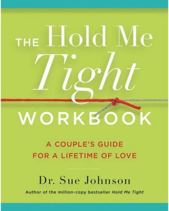 Hold M e Tight Workbook Written by Dr. Sue Johnson